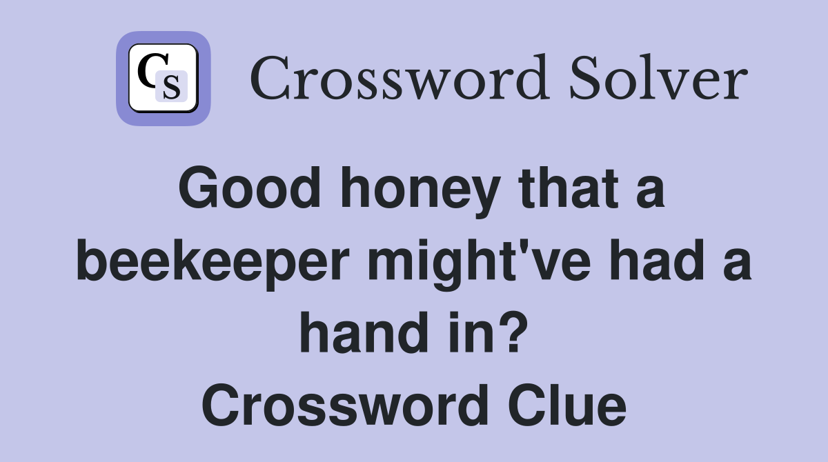 Good honey that a beekeeper might've had a hand in? Crossword Clue